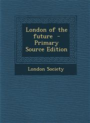 London of the Future - Primary Source Edition,1293749389,9781293749388