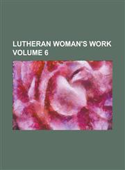 Lutheran Woman's Work Volume 6,1230069429,9781230069425
