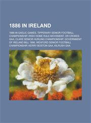 1886 in Ireland Irish Home Rule Movement, Government of Ireland Bill 1886, Mid Armagh By-Election, 1886,,1156061326,9781156061329
