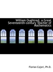 William Oughtred, a Great Seventeenth-Century Teacher of Mathematics,1116778750,9781116778755