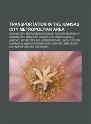 Transportation in the Kansas City metropolitan area Kansas City interurban railways, Transportation in Kansas City, Missouri,1156923638,9781156923634
