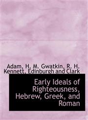 Early Ideals of Righteousness, Hebrew, Greek, and Roman,1140570145,9781140570141