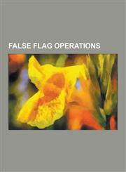 False Flag Operations Aginter Press, Al-Qaeda in the Islamic Maghreb, Alianza Americana Anticomunista, Alice Domon, Amari Saifi, Bombing of,1230494642,9781230494647