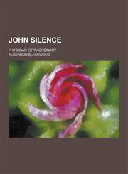 John Silence; Physician Extraordinary,1230412239,9781230412238