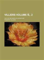 Villiers Volume Ñ‚. 2; his five decades of adventure,1159614512,9781159614515