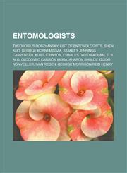 Entomologists Theodosius Dobzhansky, List of entomologists, Shen Kuo, George Bornemissza, Stanley Jennings Carpenter, Kurt Johnson, Charles David Badham, E. B. Alo, Clodoveo Carrión Mora, Aharon Shulov, Guido Nonveiller, Ivan Regen,115755492X,9781157554929