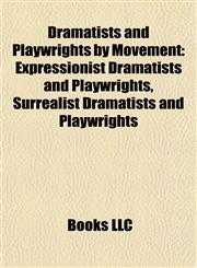 Dramatists and Playwrights by Movement Expressionist Dramatists and Playwrights, Surrealist Dramatists and Playwrights,1157818455,9781157818458