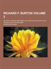 Richard F. Burton; His Early, Private and Public Life; With an Account of His Travels and Explorations Volume 2,1230322159,9781230322155
