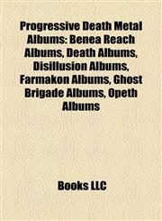 Progressive Death Metal Albums Benea Reach Albums, Death Albums, Disillusion Albums, Farmakon Albums, Ghost Brigade Albums, Opeth Albums,115803363X,9781158033638