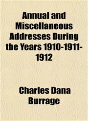 Annual and Miscellaneous Addresses During the Years 1910-1911-1912,1151890812,9781151890818