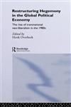 Restructuring Hegemony in the Global Political Economy,0415055954,9780415055956