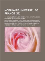 Nobiliaire Universel de France; Ou Recueil General Des Genealogies Historiques Des Maisons Nobles de Ce Royaume (17 ),1153503395,9781153503396