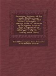 Documentary Testimony of Gen. Izyador Modelski, Former Military Attache of the Polish Embassy, Washington, D.C. Hearings Before the Committee on Un-Am,1289804591,9781289804596