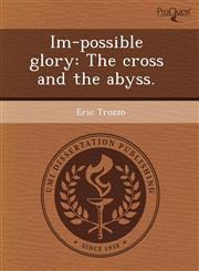 Im-possible glory The cross and the abyss.,1244738042,9781244738041
