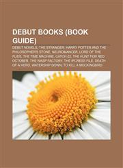Debut books (Book Guide) Debut novels, The Stranger, Harry Potter and the Philosopher's Stone, Neuromancer, Lord of the Flies,1156692644,9781156692646
