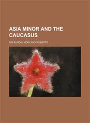 Asia Minor and the Caucasus,1235779882,9781235779886