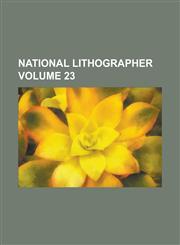National Lithographer Volume 23,1230000011,9781230000015