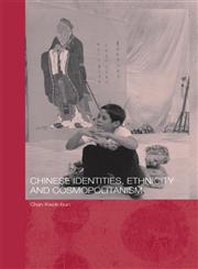 Chinese Identities, Ethnicity and Cosmopolitanism,0415369290,9780415369299