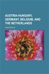 Austria-Hungary, Germany, Belgium, and the Netherlands,1236855779,9781236855770