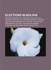 Elections in Bolivia Bolivian presidential candidates, 2005, Bolivian regional election, 2010, Bolivian municipal election, 1999,1157823947,9781157823940