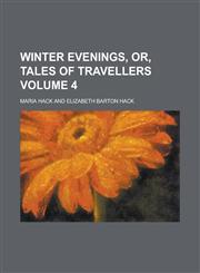 Winter Evenings, Or, Tales of Travellers Volume 4,1230097341,9781230097343