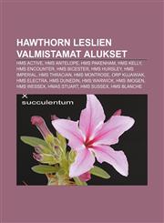 Hawthorn Leslien valmistamat alukset HMS Active, HMS Antelope, HMS Pakenham, HMS Kelly, HMS Encounter, HMS Bicester, HMS Hursley, HMS Imperial,1232097438,9781232097433