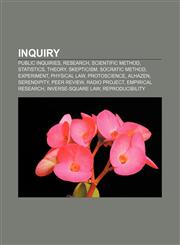 Inquiry Public inquiries, Research, Scientific method, Statistics, Theory, Skepticism, Socratic method, Experiment, Physical law, Protoscience,1156713552,9781156713556