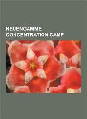 Neuengamme Concentration Camp Alderney Concentration Camps, Arbeitsdorf, Aurich, Beendorf, Bleckede, Blohm + Voss, Boizenburg, Bremen-Vegesack, Bull,1230640452,9781230640457