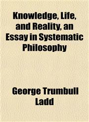 Knowledge, Life, and Reality, an Essay in Systematic Philosophy,1152664107,9781152664104