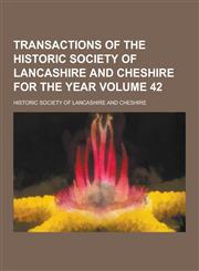 Transactions of the Historic Society of Lancashire and Cheshire for the Year Volume 42,1230454322,9781230454320