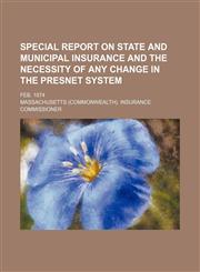 Special Report on State and Municipal Insurance and the necessity of any change in the presnet system; Feb. 1874,1154595528,9781154595529