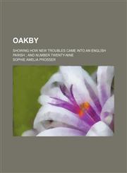 Oakby; Showing How New Troubles Came Into an English Parish and Number Twenty-Nine,1150030089,9781150030086