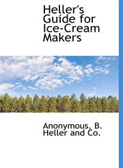 Heller's Guide for Ice-Cream Makers,1140326066,9781140326069