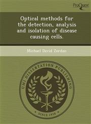 Optical methods for the detection, analysis and isolation of disease causing cells.,1249069807,9781249069805