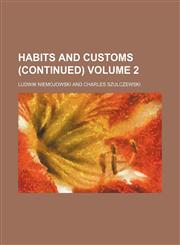 Habits and customs (continued) Volume 2,1159364400,9781159364403