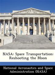 NASA Space Transportation: Reshooting the Moon,1288296401,9781288296408
