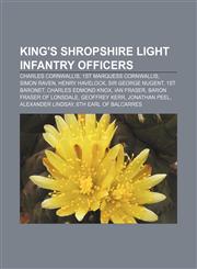 King's Shropshire Light Infantry officers Charles Cornwallis, 1st Marquess Cornwallis, Simon Raven, Henry Havelock, Sir George Nugent,1155886356,9781155886350