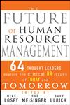 The Future of Human Resource Management 64 Thought Leaders Explore the Critical HR Issues of Today and Tomorrow,0471677914,9780471677918