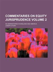 Commentaries on equity jurisprudence Volume 2 ; as administered in England and America,1236421493,9781236421494
