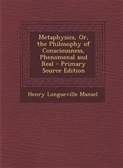 Metaphysics, Or, the Philosophy of Consciousness, Phenomenal and Real - Primary Source Edition,1287562353,9781287562351