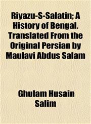 Riyazu-S-Salatin; A History of Bengal. Translated From the Original Persian by Maulavi Abdus Salam,1152035851,9781152035850