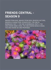 Friends Central - Season 9 Images from 9x05, Images from 9x08, Season 9 Actors, Season 9 Characters, Science Boy, The One In Barbados, Part 1, The One In Barbados, Part 2, The One Where Emma Cries, The One Where Monica Sings, The One Where No One Propose,1234846853,9781234846855