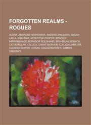 Forgotten Realms - Rogues Alora, Amarune Whitewave, Anders Aricssen, Angah Lalla, Arahnar, Atherton Cooper, Bentley Mirrorshade, Borador Goldhand, Branislav Semyon, Cat burglar, Cellica, Chant Morven, Claugiyliamatar, Cloaked sniper, Coran,1234700484,9781234700485