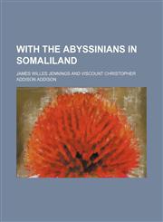 With the Abyssinians in Somaliland,1150415878,9781150415876