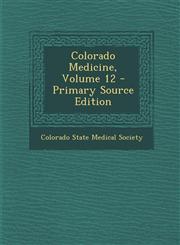 Colorado Medicine, Volume 12 - Primary Source Edition,1293880280,9781293880289