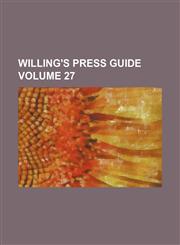 Willing's press guide Volume 27,1231230932,9781231230930