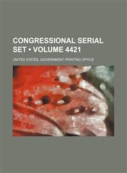 Congressional Serial Set (Volume 4421 ),1235758230,9781235758232