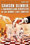 Samson Blinded A Machiavellian Perspective on the Middle East Conflict,1847282180,9781847282187