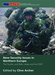 New Security Issues in Northern Europe The Nordic and Baltic States and the ESDP,041539340X,9780415393409