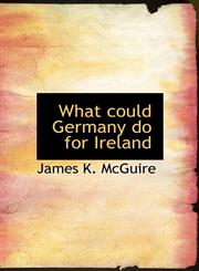 What could Germany do for Ireland,1116849860,9781116849868